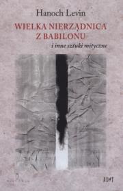 Okładka książki Wielka nierządnica z Babilonu i inne sztuki mityczne