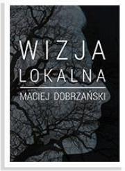 Wizja lokalna. Autor: Maciej Dobrzański. Dadada.pl Okładka książki Wizja lokalna