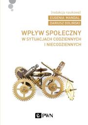 Wpływ społeczny w sytuacjach codziennych i niecodziennych. Autor: Dariusz Doliński, Mandal Eugenia. Dadada.pl Okładka książki Wpływ społeczny w sytuacjach codziennych i niecodziennych