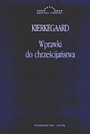 Wprawki do chrześcijaństwa. Autor: Kierkegaard Soren. Dadada.pl Okładka książki Wprawki do chrześcijaństwa