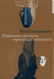 Wyjaśnianie za pomocą reprezentacji mentalnych. Autor: Gładziejewski Paweł. Dadada.pl Okładka książki Wyjaśnianie za pomocą reprezentacji mentalnych