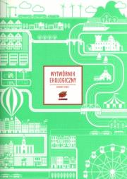 Wytwórnik ekologiczny. Autor: BAOBABY STUDIO, EDYTA BIELAŃSKA, AGNIESZKA PAKALSKA. Dadada.pl Okładka książki Wytwórnik ekologiczny