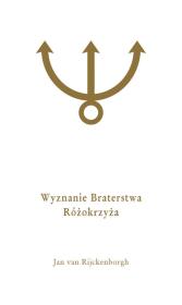 Wyznanie Braterstwa Różokrzyża. Autor: Rijckenborgh Jan. Dadada.pl Okładka książki Wyznanie Braterstwa Różokrzyża