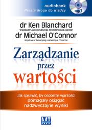 Zarządzanie przez wartości. Jak sprawić, by osobiste wartości pomagały osiągać nadzwyczajne wyniki - Audiobook. Autor: Blanchard Ken Olmstead Cynthia, O’Connor Michael. Dadada.pl Okładka książki Zarządzanie przez wartości. Jak sprawić, by osobiste wartości pomagały osiągać nadzwyczajne wyniki - Audiobook