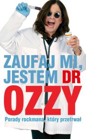 Zaufaj mi jestem dr Ozzy. Autor: Osbourne Ozzy. Dadada.pl Okładka książki Zaufaj mi jestem dr Ozzy