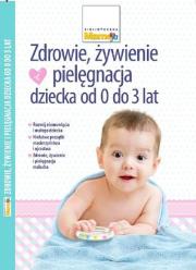 Okładka książki Zdrowie, żywienie i pielęgnacja dziecka od 0 do 3 lat