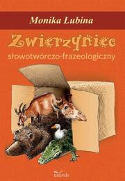 Zwierzyniec. słowotwórczo-frazeologiczny. Autor: Monika Lubina. Dadada.pl Okładka książki Zwierzyniec. słowotwórczo-frazeologiczny