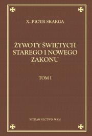 Żywoty świętych Starego i Nowego Zakonu T.1. Autor: ks. Piotr Skarga. Dadada.pl Okładka książki Żywoty świętych Starego i Nowego Zakonu T.1