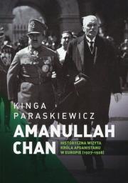 Amanullaha Chan Historyczna wizyta króla Afganistanu w Europie. Autor: Paraskiewicz Kinga. Dadada.pl Okładka książki Amanullaha Chan Historyczna wizyta króla Afganistanu w Europie