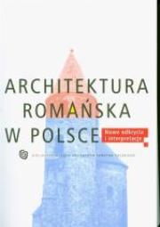 Okładka książki Architektura romańska w Polsce Nowe odkrycia...