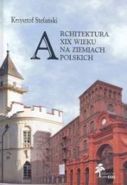 Okładka książki Architektura XIX wieku na ziemiach polskich