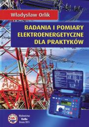 Badania i pomiary elektroenergetyczne dla praktyków. Autor: Orlik Władysław. Dadada.pl Okładka książki Badania i pomiary elektroenergetyczne dla praktyków
