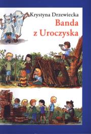 Banda z Uroczyska - Krystyna Drzewiecka w.2009. Autor: Krystyna Drzewiecka. Dadada.pl Okładka książki Banda z Uroczyska - Krystyna Drzewiecka w.2009