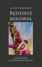 Będziesz miłował. Autor: Jan Twardowski. Dadada.pl Okładka książki Będziesz miłował