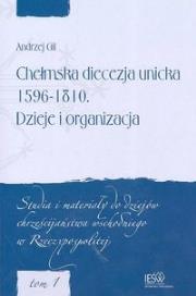 Chełmska diecezja unicka 1596-1810 Dzieje i organizacja. Autor: Gil Andrzej. Dadada.pl Okładka książki Chełmska diecezja unicka 1596-1810 Dzieje i organizacja