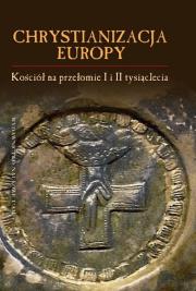 Okładka książki Chrystianizacja Europy, Kościół na przełomie I i II tysiąclecia