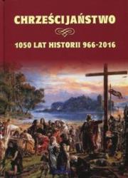 Chrześcijaństwo 1050 lat historii 966-2016. Autor: Joanna Wilder. Dadada.pl Okładka książki Chrześcijaństwo 1050 lat historii 966-2016