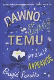 Dawno, dawno temu i prawie naprawdę - B. Pasulka. Autor: Pasulka Brigid. Dadada.pl Okładka książki Dawno, dawno temu i prawie naprawdę - B. Pasulka
