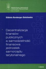 Okładka książki Decentralizacja finansów publicznych a samodzielność finansowa jednostek samorządu terytorialnego