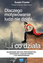 Dlaczego motywowanie ludzi nie działa… i co działa. Najnowsze metody przywództwa, dodawania ludziom energii i ich angażowania. Autor: Susan Fowler. Dadada.pl Okładka książki Dlaczego motywowanie ludzi nie działa… i co działa. Najnowsze metody przywództwa, dodawania ludziom energii i ich angażowania