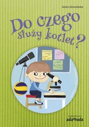 Do czego służy kotlet?. Autor: Anita Głowińska. Dadada.pl Okładka książki Do czego służy kotlet?