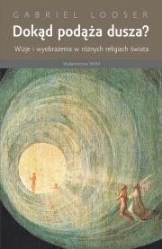 Dokąd podąża dusza. Autor: Looser Gabriel. Dadada.pl Okładka książki Dokąd podąża dusza