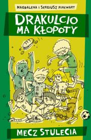 Drakulcio ma kłopty. Mecz stulecia. Autor: Pinkwart Sergiusz, magdalena Pinkwart. Dadada.pl Okładka książki Drakulcio ma kłopty. Mecz stulecia