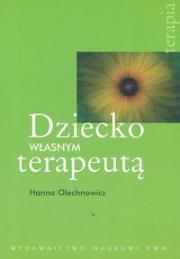 Dziecko własnym terapeutą. Autor: Olechnowicz Hanna. Dadada.pl Okładka książki Dziecko własnym terapeutą