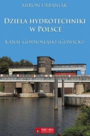 Dzieła hydrotechniki w Polsce. Kanał Górnośląski. Autor: Urbaniak Miron. Dadada.pl Okładka książki Dzieła hydrotechniki w Polsce. Kanał Górnośląski