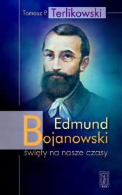 Edmund Bojanowski święty na nasze czasy. Autor: Tomasz P. Terlikowski. Dadada.pl Okładka książki Edmund Bojanowski święty na nasze czasy