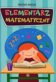Elementarz matematyczny. Autor: Wąsik Iwona. Dadada.pl Okładka książki Elementarz matematyczny