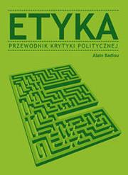 Etyka przewodnik krytyki politycznej. Autor: Alain Badiou. Dadada.pl Okładka książki Etyka przewodnik krytyki politycznej