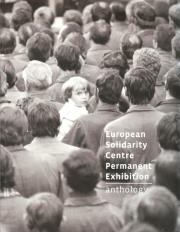 European Solidarity Centre Permanent Exhibition Anthology. Autor: Kołtan Jacek, Ewa Konarowska. Dadada.pl Okładka książki European Solidarity Centre Permanent Exhibition Anthology
