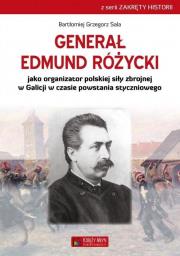 Generał Edmund Różycki jako organizator polskiej siły zbrojnej w Galicji w czasie powstania styczniowego. Autor: Bartłomiej Grzegorz Sala. Dadada.pl Okładka książki Generał Edmund Różycki jako organizator polskiej siły zbrojnej w Galicji w czasie powstania styczniowego