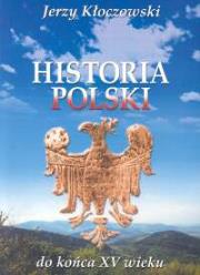 Historia Polski do końca XV wieku. Autor: Kłoczowski Jerzy. Dadada.pl Okładka książki Historia Polski do końca XV wieku
