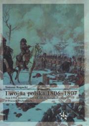 I wojna polska 1806-1807. Tom I: Od manewru pułtuskiego do kampanii zimowej w Prusach Wschodnich. Autor: Rogacki Tomasz. Dadada.pl Okładka książki I wojna polska 1806-1807. Tom I: Od manewru pułtuskiego do kampanii zimowej w Prusach Wschodnich