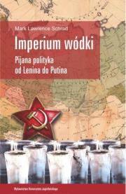 Imperium wódki. Pijana polityka od Lenina do Putina. Autor: Schrad Mark Lawrence. Dadada.pl Okładka książki Imperium wódki. Pijana polityka od Lenina do Putina