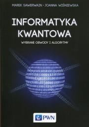 Informatyka kwantowa. . Wybrane obwody i algorytmy. Autor: Sawerwain Marek, Wiśniewska Joanna. Dadada.pl Okładka książki Informatyka kwantowa. . Wybrane obwody i algorytmy