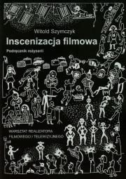 Inscenizacja filmowa Podręcznik reżyserii Część 2. Autor: Szymczyk Witold. Dadada.pl Okładka książki Inscenizacja filmowa Podręcznik reżyserii Część 2