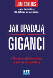 Jak upadają giganci . I dlaczego niektóre firmy nigdy się nie poddają. Autor: Jim Collins. Dadada.pl Okładka książki Jak upadają giganci . I dlaczego niektóre firmy nigdy się nie poddają