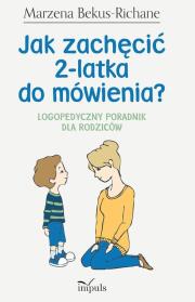 Okładka książki Jak zachęcić 2-latka do mówienia? Logopedyczny poradnik dla rodziców
