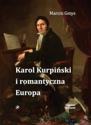 Karol Kurpiński i romantyczna Europa. Autor: Gmys Marcin. Dadada.pl Okładka książki Karol Kurpiński i romantyczna Europa