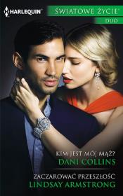 Kim jest mój mąż? Zaczarować przeszłość. Autor: Collins Dani, Lindsay Armstrong. Dadada.pl Okładka książki Kim jest mój mąż? Zaczarować przeszłość