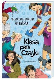 Klasa pani Czajki. Autor: Piekarska Małgorzata Karolina. Dadada.pl Okładka książki Klasa pani Czajki