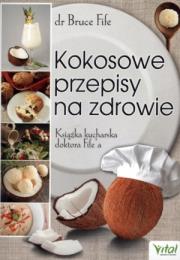 Kokosowe przepisy na zdrowie. Książka kucharska. Autor: Bruce Fife. Dadada.pl Okładka książki Kokosowe przepisy na zdrowie. Książka kucharska