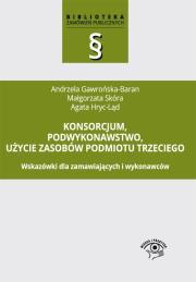 Konsorcjum podwykonawstwo użycie zasobów podmiotu trzeciego. Autor: Gawrońska-Baran Andrzela, Skóra Małgorzata, Hryc-Ląd Agata. Dadada.pl Okładka książki Konsorcjum podwykonawstwo użycie zasobów podmiotu trzeciego