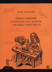 Okładka książki Księga sekretów o cnotach ziół kamieni i źwierząt niektórych