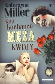 Kup kochance męża kwiaty. Autor: Katarzyna Miller. Dadada.pl Okładka książki Kup kochance męża kwiaty