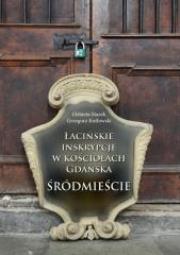 Łacińskie inskrypcje w Kościołach Gdańska. Autor: Lewandowska Lucyna. Dadada.pl Okładka książki Łacińskie inskrypcje w Kościołach Gdańska