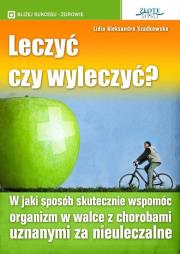 Leczyć czy wyleczyć?. Autor: Lidia Szadkowska. Dadada.pl Okładka książki Leczyć czy wyleczyć?